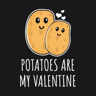 Potatoes Are My Valentine T-Shirt