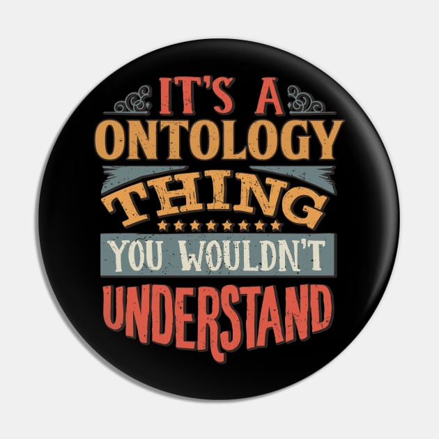 It's A Ontology Thing You Wouldnt Understand - Gift For Ontology Ontologist Pin by giftideas