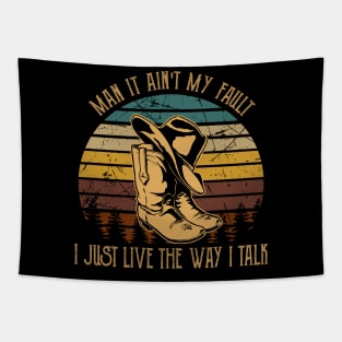 Man It Ain't My Fault I Just Live The Way I Talk Boots Country Music Hat Tapestry