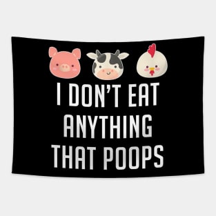 I Don't Eat Anything That Poops Vegetarian Vegan Tapestry