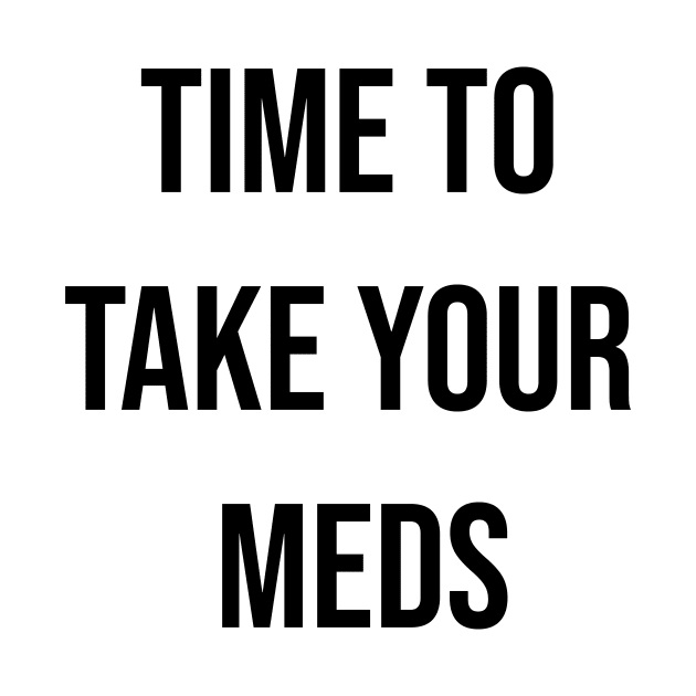 Time to take your meds. Sticker, T-shirt by CNHStore