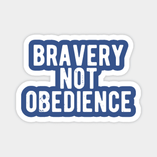 bravery not obedience Magnet