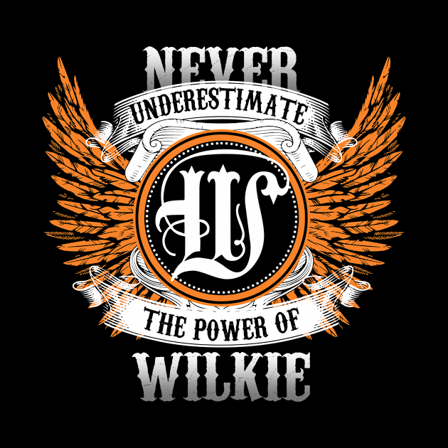 Wilkie Name Shirt Never Underestimate The Power Of Wilkie by Nikkyta