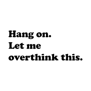 Hang on. Let me overthink this. T-Shirt