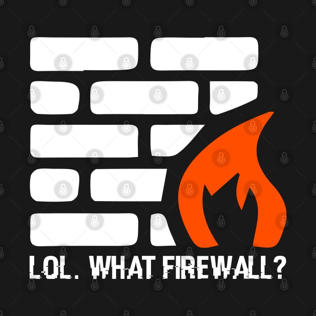 Lol. What Firewall? - Hacking Programmer Security Hacker by sBag-Designs