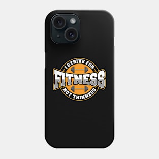 I Strive For Fitness Not Thinness Gym Motivational Workout Phone Case