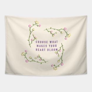 Flowers - choose what makes your heart bloom Tapestry