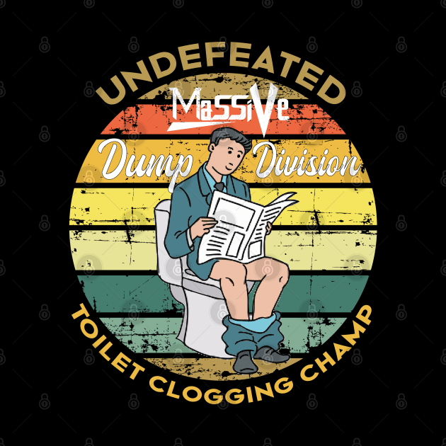 Undefeated Massive Dump Division Toilet Clogging Champ by NoBreathJustArt
