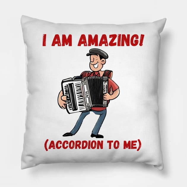 I am AMAZING! (accordion to me) Pillow by TempoTees