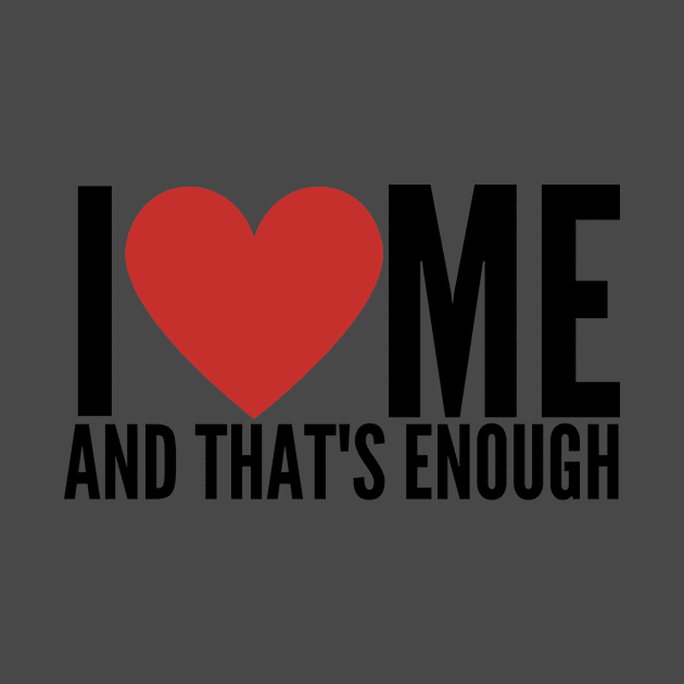 I LOVE ME AND THAT'S ENOUGH by GP SHOP