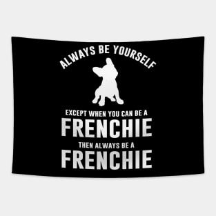 Always be a Frenchie Tapestry