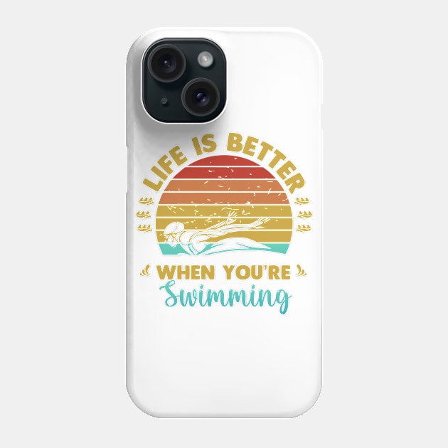 Life Is Better When You Are Swimming Phone Case by Swimarts