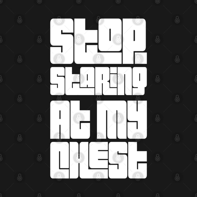 Stop Staring At My Chest T-Shirt | Funny workout shirt | Sarcastic gym tshirt | by DesignsbyZazz