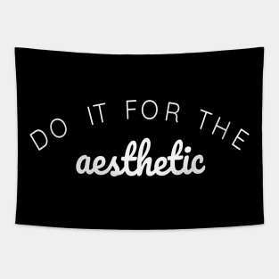 Do it for the Aesthetic Tapestry