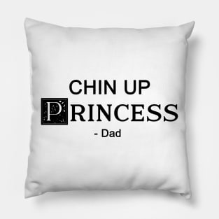 Chin up Princess- DAD Pillow