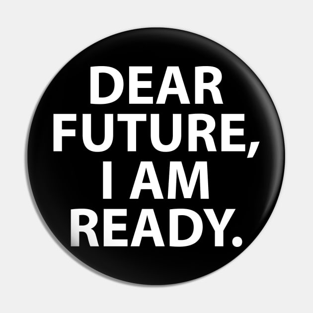 Dear Future, I am Ready Pin by QUOT-s