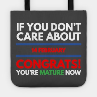 if you don’t care about 14 february Congrats! you’re mature now Tote