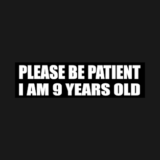 Please Be Patient I Am 9 Years Old Decal Meme For Vehicle Bumper T-Shirt