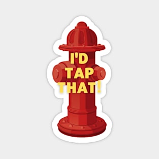 I'd tap that! - Firefighter Magnet