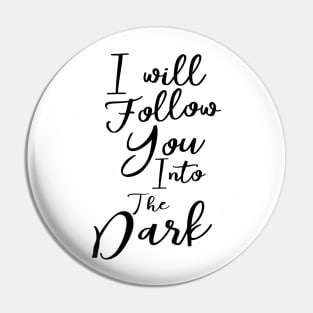 I will follow you into the dark Pin