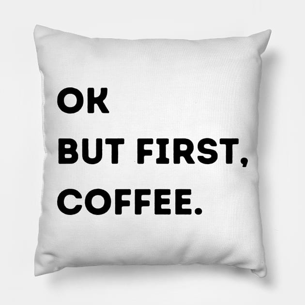 Ok But First, Coffee. Pillow by stickersbyjori