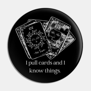 I pull cards and I know things. Pin