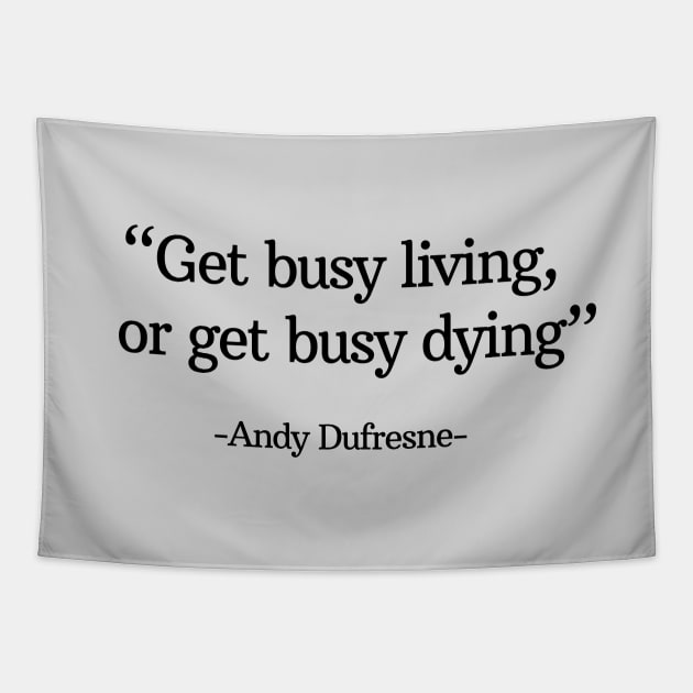 "Get busy living, or get busy dying" - Andy Dufresne Tapestry by BodinStreet