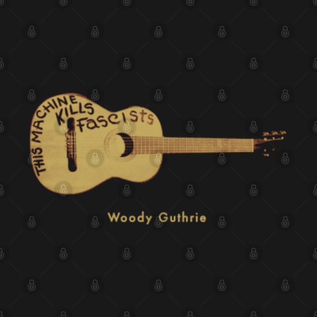 Woody Guthrie Iconic Guitar "This Machine Kills Fascists" Woody Guthrie TShirt TeePublic