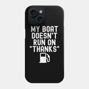 Funny My Boat Doesn't Run on Thanks Boating for Boat Owners Phone Case