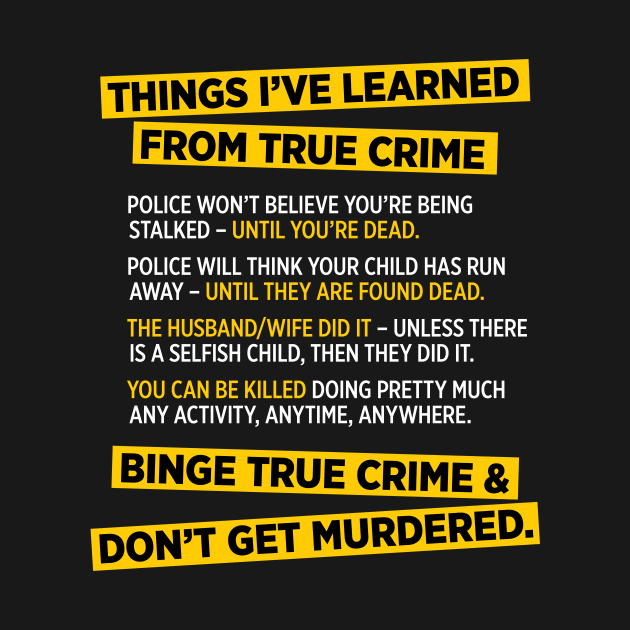 Things I've learned from True Crime funny murder t-shirt by e2productions