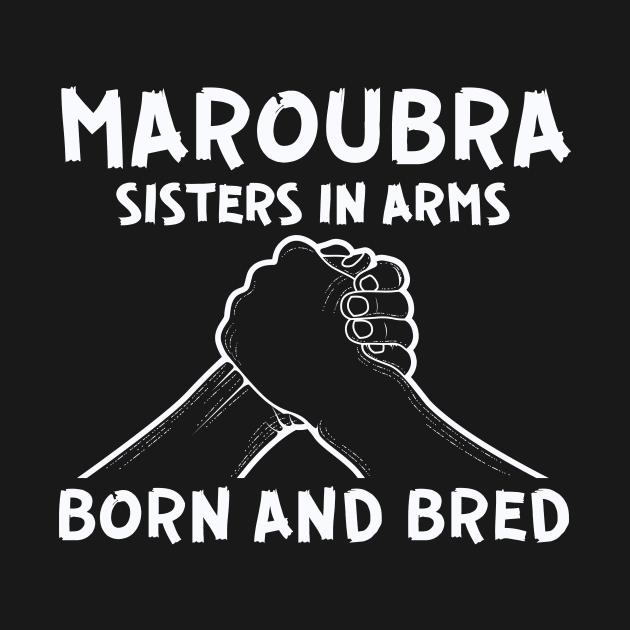 MAROUBRA - SISTERS IN ARMS - BORN AND BRED by SERENDIPITEE