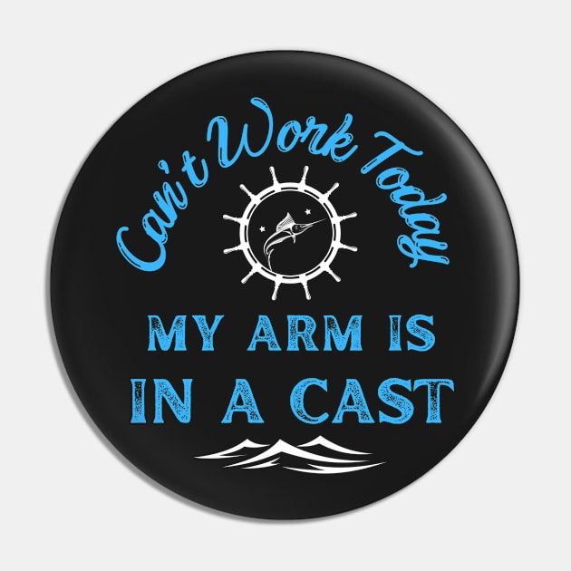 Can't Work Today My Arm Is In a Cast - Gift For Fish Fishing Lovers, Fisherman Pin by Famgift