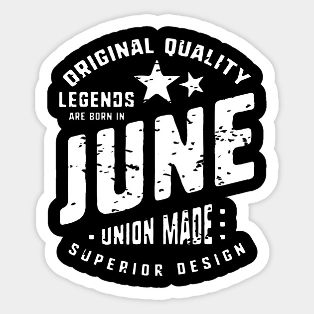 Legends Are Born In June Humour Anniversaire Juin Sticker Teepublic