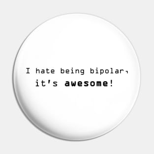 I hate being bipolar, it's awesome! Pin