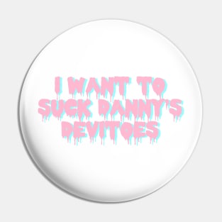 i want to suck danny's devitoes Pin