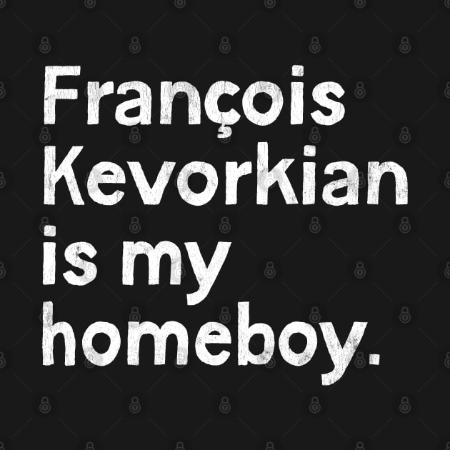 Francois Kevorkian Is My Homeboy by unknown_pleasures