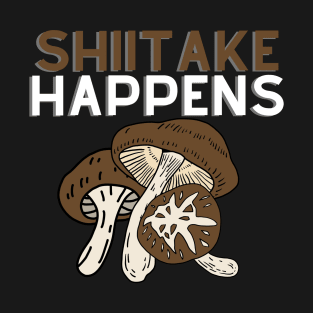 Shiitake Happens Mushroom Design T-Shirt