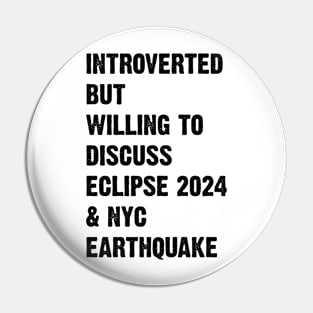 Introverted But Willing To Discuss Eclipse 2024 & Nyc Earthquake v2 Pin