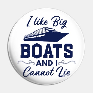 I Like Big Boats and I Cannot Lie Funny Boating Pin