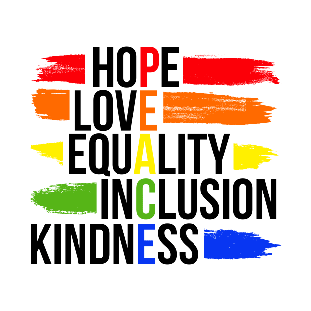 Peace Hope Love Equality Inclusion Kindness by mubays