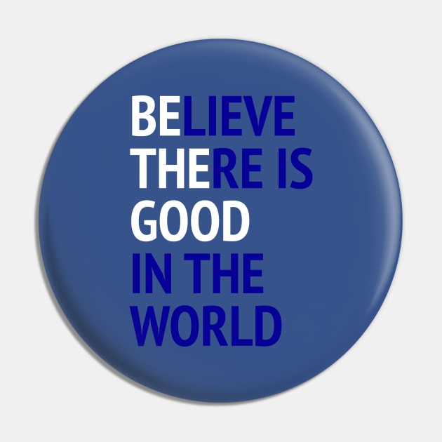 Be The Good - Believe There Is Good In The World Pin by Texevod