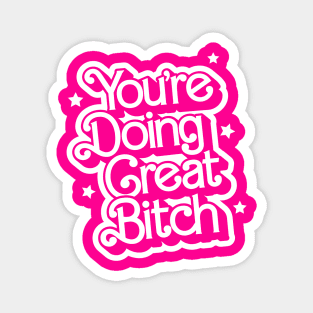 You're Doing Great Bitch by The Motivated Type in Retro Barbie Movie Pink and White Magnet