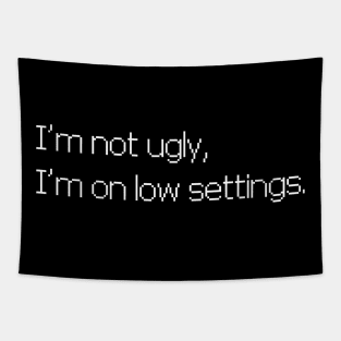 I'm not ugly, I'm on low settings Tapestry