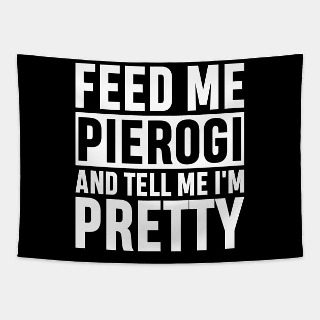 Feed Me Pierogi And Tell Me I'm Pretty Funny Polish Food Gift Tapestry by norhan2000