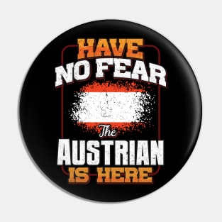 Austrian Flag  Have No Fear The Austrian Is Here - Gift for Austrian From Austria Pin