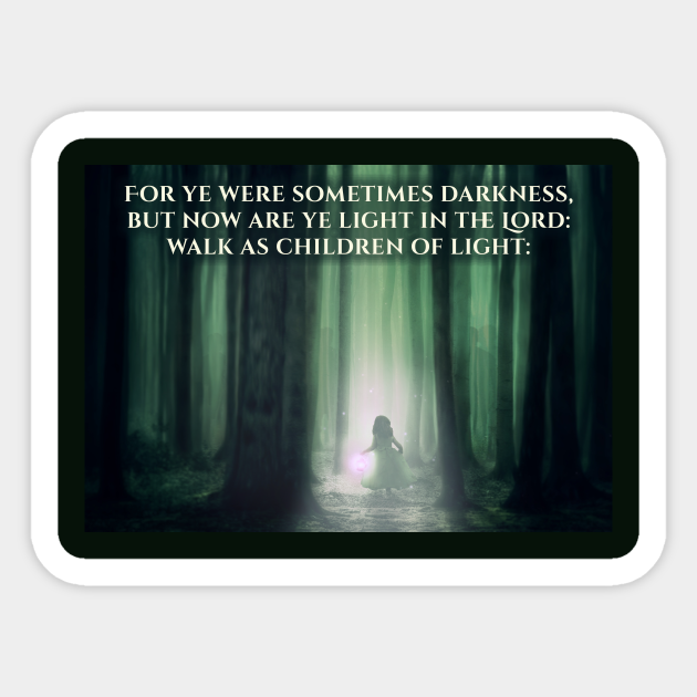 Darkness Now Light In The Lord Ephesians 5 8 Bible Verse Darkness To Light Sticker Teepublic