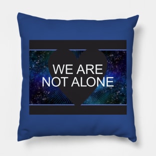 We Are Not Alone Pillow