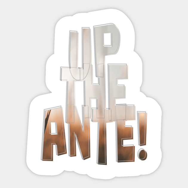 Up The Ante You can also find related words, phrases, and synonyms in the topics and the lawsuit has only upped the ante and can make things worse for both sides, according to one expert. up the ante