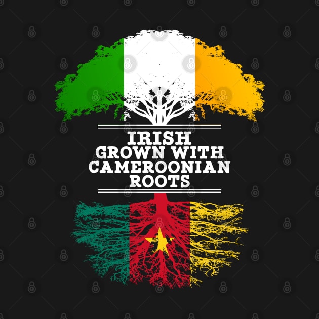 Irish Grown With Cameroonian Roots - Gift for Cameroonian With Roots From Cameroon by Country Flags