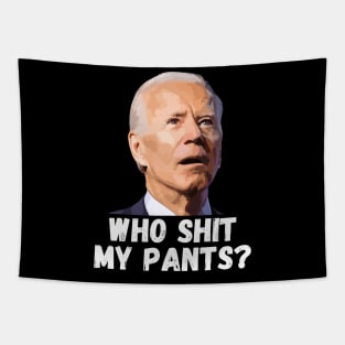 Funny Anti Joe Biden who shit my pants? Tapestry